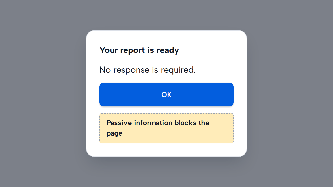 A simulated modal interrupts the page only to display the passive message Your report is ready.
