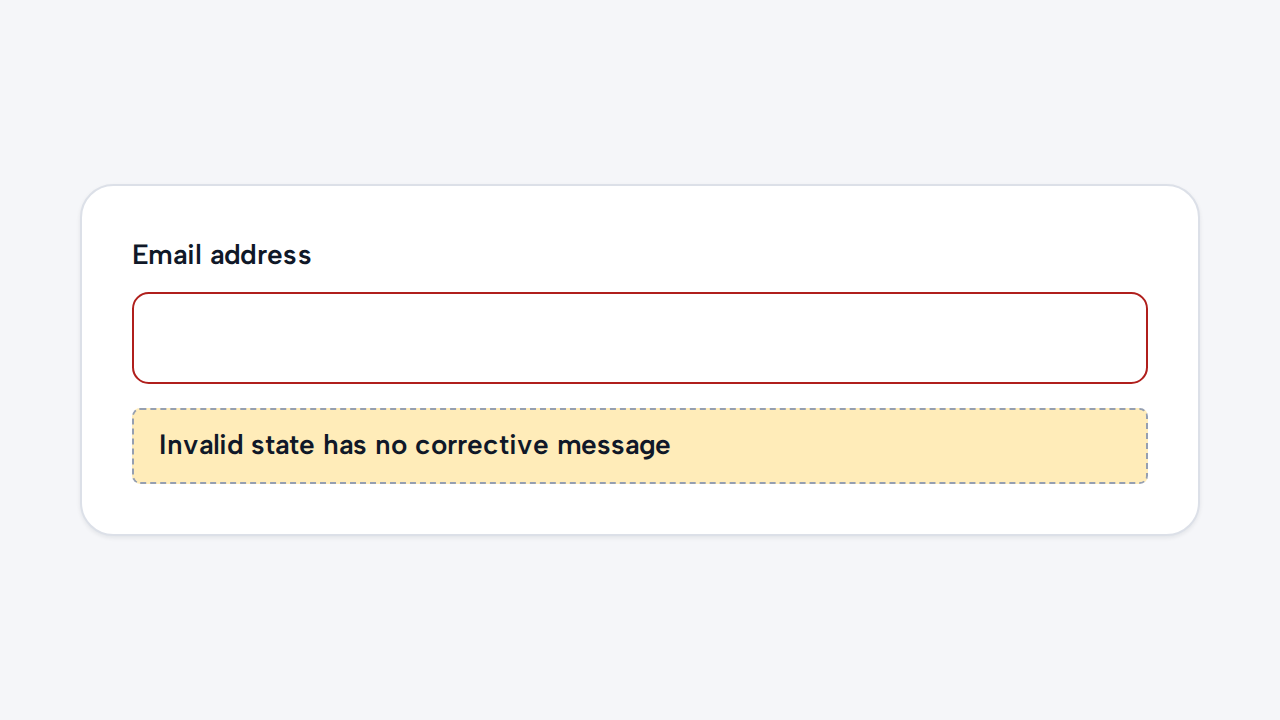 An invalid Email address Input has a red border but no message explaining what is wrong or how to fix it.