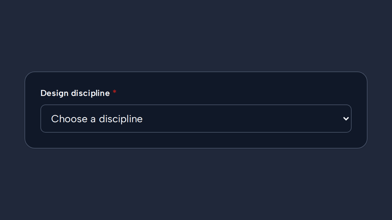 A required Design discipline Select keeps its visible label and shows Choose a discipline as the prompt.